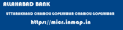 ALLAHABAD BANK  UTTARAKHAND CHAMOLI GOPESHWAR CHAMOLI GOPESHWAR  micr code